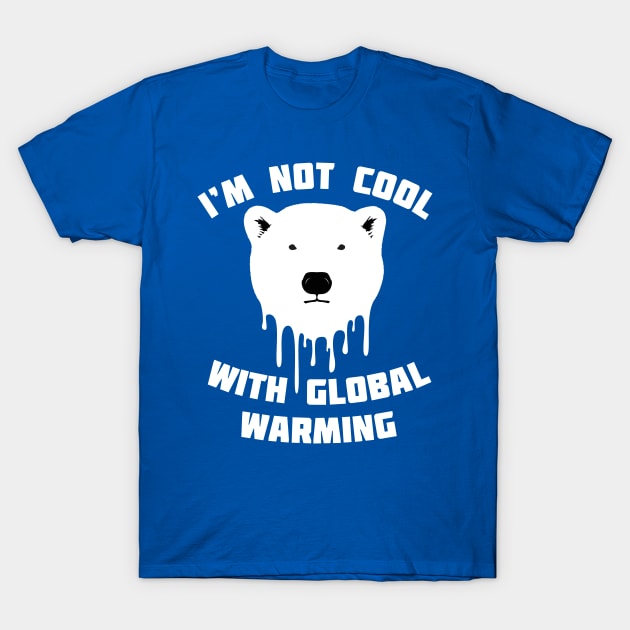 I'm Not Cool With Global Warming - Polar Bear T-Shirt by bangtees